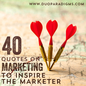 40 Quotes on Marketing, to Inspire the Marketer, and from Great ...