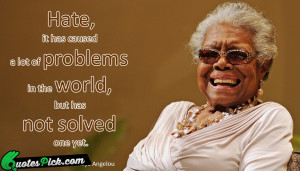 Hate It Has Caused A by maya-angelou Picture Quotes
