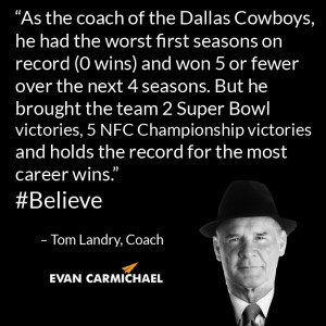... and won 5 or fewer over the next 4 seasons.” – Tom Landry #Believe