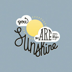 You are my sunshine
