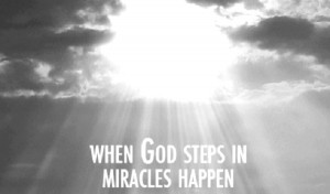When God steps in, miracles happen.