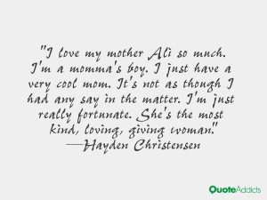 love my mother Ali so much I 39 m a momma 39 s boy I just have a very
