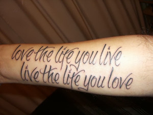 Love the Life You Live Quote Tattoo On Forearm