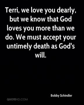 ... you more than we do. We must accept your untimely death as God's will