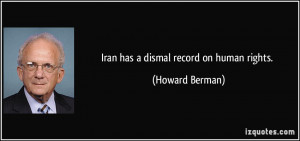 Iran has a dismal record on human rights. - Howard Berman
