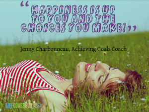 What choices are you making? Are you choosing happiness?
