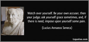 over yourself. Be your own accuser, then your judge; ask yourself ...