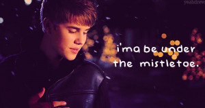Bieber Mistletoe Quote (About christmas, christmas song, christmas ...