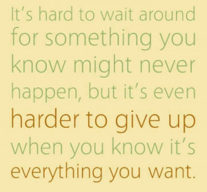 Hard to wait hard to give up