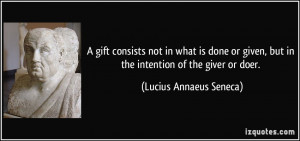 ... , but in the intention of the giver or doer. - Lucius Annaeus Seneca