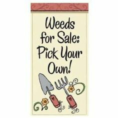 Gardening Quotes | Funny Garden Sayings Mini Flag Weeds for Sale: Pick ...
