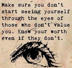 Value yourself. Please be gentle with yourself.