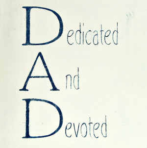 Great Quotes Fathers Day Quotes: DAD Is Dedicated And Devoted A Quote ...