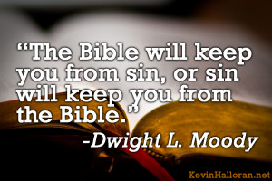 ... The Bible will keep you from sin or sin will keep you from the Bible