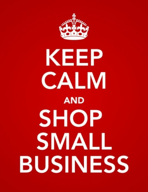 Keep Calm and Shop Small Business