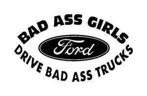 BAD ASS GIRLS Ford DRIVE BAD ASS TRUCKS