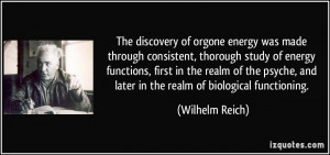 The discovery of orgone energy was made through consistent, thorough ...