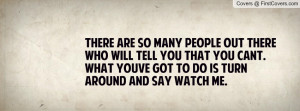 so many people out there who will tell you that you can´t. What you ...