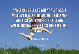 quote-George-S.-Patton-americans-play-to-win-at-all-times-103722.png