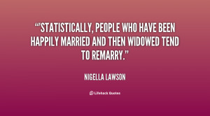 Statistically, people who have been happily married and then widowed ...