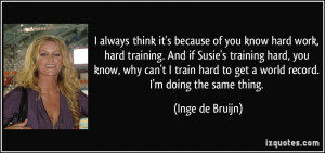 hard work, hard training. And if Susie's training hard, you know, why ...
