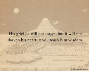 ... heart, it will teach him wisdom.”Aragorn via The Return of the King