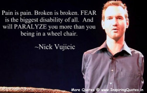 ... will paralyze you more than you being in a wheel chair. ~ Nick Vujicic