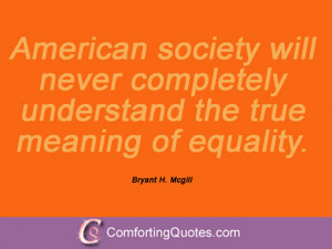 bryant h mcgill quotes american society will never completely ...