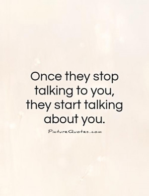 once-they-stop-talking-to-you-they-start-talking-about-you-quote-1.jpg