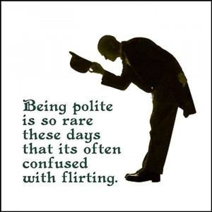 Quote About Being Polite Is So Rare These Days That Its Often Confused ...