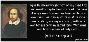 ... sacred state, With mine own breath release all duty's rites. - William