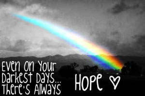 Even On Your Darkest Days, There’s Always Hope ~ Hope Quote