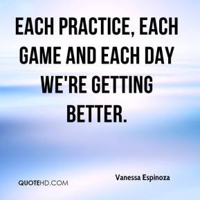 ... Espinoza - Each practice, each game and each day we're getting better