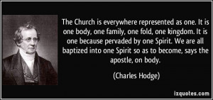 The Church is everywhere represented as one. It is one body, one ...