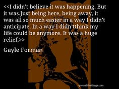 ... .com #GayleForman #quote #quotation #aphorism #quoteallthethings