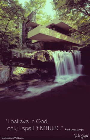 believe in god only i spell it nature frank lloyd wright # quotes