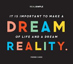 ... to make a dream of life and a dream reality.