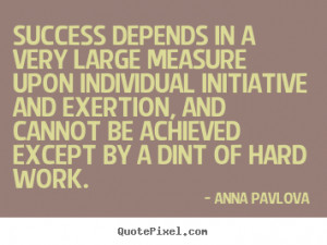 ... large measure upon individual initiative.. Anna Pavlova success quotes