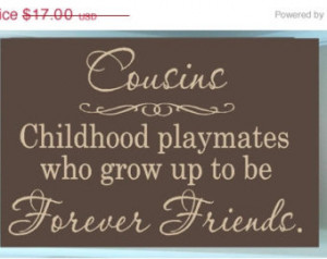... quote Cousins childhood playmates who grow up to be forever friends