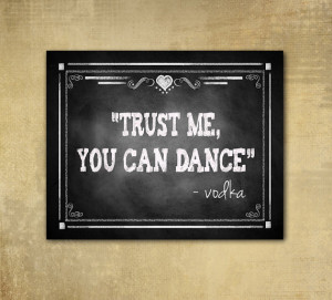 Printed VODKA quote - Trust me, You Can Dance Wedding sign ...