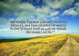 ... for mercy on the grounds that he was an orphan. ― Abraham Lincoln