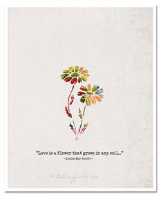 Louisa May Alcott Quote Love is a Flower Shabby by BethanyFields, $38 ...