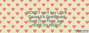 MONEY can't buy LOVE' Cause It's OverPriced. Don't OverThink Just HOPE ...