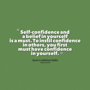 Self-confidence and a belief in yourself is a must. To instil ...