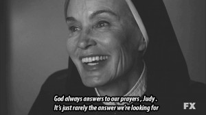 AHS Asylum Sister Jude Jessica Lange God always answers to our prayers ...