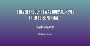 manson quotes i never thought i was normal never tried to be normal ...