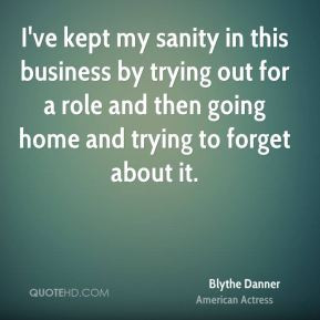 Blythe Danner - I've kept my sanity in this business by trying out for ...