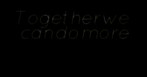 Quotes Picture: together we can do more