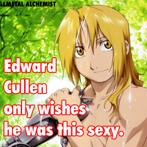 because let s face it edward elric is sexier than edward cullen