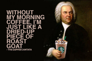 Johann Sebastian Bach wrote a short opera about coffee obsession.